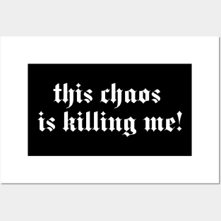 this chaos is killing me Posters and Art